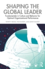 Shaping the Global Leader : Fundamentals in Culture and Behavior for Optimal Organizational Performance - Book