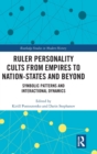 Ruler Personality Cults from Empires to Nation-States and Beyond : Symbolic Patterns and Interactional Dynamics - Book