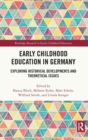 Early Childhood Education in Germany : Exploring Historical Developments and Theoretical Issues - Book