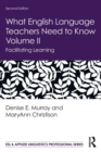 What English Language Teachers Need to Know Volume II : Facilitating Learning - Book