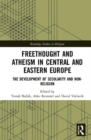 Freethought and Atheism in Central and Eastern Europe : The Development of Secularity and Non-Religion - Book