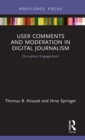 User Comments and Moderation in Digital Journalism : Disruptive Engagement - Book
