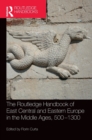 The Routledge Handbook of East Central and Eastern Europe in the Middle Ages, 500-1300 - Book