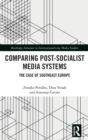 Comparing Post-Socialist Media Systems : The Case of Southeast Europe - Book
