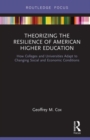 Theorizing the Resilience of American Higher Education : How Colleges and Universities Adapt to Changing Social and Economic Conditions - Book
