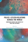 Police-Citizen Relations Across the World : Comparing sources and contexts of trust and legitimacy - Book