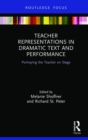 Teacher Representations in Dramatic Text and Performance : Portraying the Teacher on Stage - Book