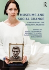 Museums and Social Change : Challenging the Unhelpful Museum - Book