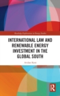 International Law and Renewable Energy Investment in the Global South - Book