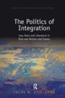 The Politics of Integration : Law, Race and Literature in Post-War Britain and France - Book