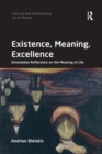 Existence, Meaning, Excellence : Aristotelian Reflections on the Meaning of Life - Book