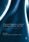 A Feminist Perspective on Human Trafficking of Women and Girls : Characteristics, Commonalities and Complexities - Book