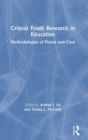 Critical Youth Research in Education : Methodologies of Praxis and Care - Book