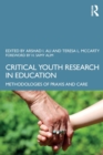 Critical Youth Research in Education : Methodologies of Praxis and Care - Book
