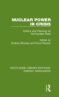 Nuclear Power in Crisis : Politics and Planning for the Nuclear State - Book