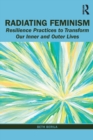Radiating Feminism : Resilience Practices to Transform our Inner and Outer Lives - Book