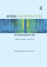 Aural Architecture in Byzantium: Music, Acoustics, and Ritual - Book