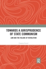 Towards A Jurisprudence of State Communism : Law and the Failure of Revolution - Book