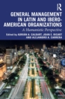General Management in Latin and Ibero-American Organizations : A Humanistic Perspective - Book