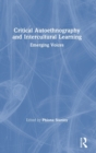 Critical Autoethnography and Intercultural Learning : Emerging Voices - Book