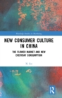 New Consumer Culture in China : The Flower Market and New Everyday Consumption - Book