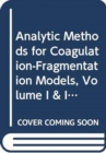 Analytic Methods for Coagulation-Fragmentation Models, Volume I & II - Book