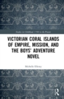 Victorian Coral Islands of Empire, Mission, and the Boys’ Adventure Novel - Book