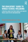 The Educators’ Guide to Whole-school Wellbeing : A Practical Guide to Getting Started, Best-practice Process and Effective Implementation - Book