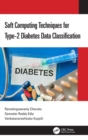 Soft Computing Techniques for Type-2 Diabetes Data Classification - Book