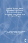 Storying Beyond Social Difficulties with Neuro-Diverse Adolescents : The "Imagine, Create, Belong" Social Development Programme - Book