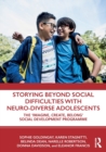 Storying Beyond Social Difficulties with Neuro-Diverse Adolescents : The "Imagine, Create, Belong" Social Development Programme - Book