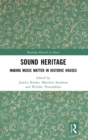 Sound Heritage : Making Music Matter in Historic Houses - Book