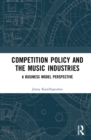 Competition Policy and the Music Industries : A Business Model Perspective - Book