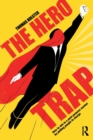 The Hero Trap : How to Win in a Post-Purpose Market by Putting People in Charge - Book