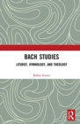 Bach Studies : Liturgy, Hymnology, and Theology - Book