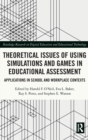 Theoretical Issues of Using Simulations and Games in Educational Assessment : Applications in School and Workplace Contexts - Book