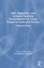 Safe, Supportive, and Inclusive Learning Environments for Young People in Crisis and Trauma : Plaiting the Rope - Book