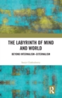 The Labyrinth of Mind and World : Beyond Internalism–Externalism - Book