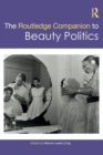 The Routledge Companion to Beauty Politics - Book