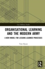 Organisational Learning and the Modern Army : A New Model for Lessons-Learned Processes - Book