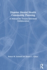 Disaster Mental Health Community Planning : A Manual for Trauma-Informed Collaboration - Book