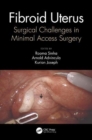 Fibroid Uterus : Surgical Challenges in Minimal Access Surgery - Book