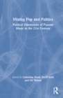 Mixing Pop and Politics : Political Dimensions of Popular Music in the 21st Century - Book
