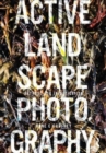 Active Landscape Photography : Methods for Investigation - Book