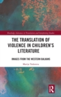 The Translation of Violence in Children’s Literature : Images from the Western Balkans - Book