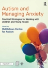Autism and Managing Anxiety : Practical Strategies for Working with Children and Young People - Book