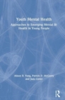 Youth Mental Health : Approaches to Emerging Mental Ill-Health in Young People - Book