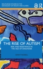 The Rise of Autism : Risk and Resistance in the Age of Diagnosis - Book