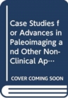Case Studies for Advances in Paleoimaging and Other Non-Clinical Applications - Book