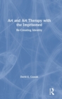 Art and Art Therapy with the Imprisoned : Re-Creating Identity - Book